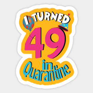 I turned 49 in quarantined Sticker